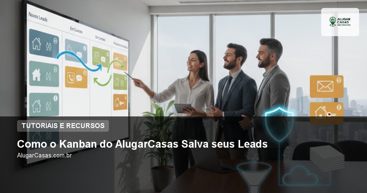 Como o Kanban do AlugarCasas Salva seus Leads