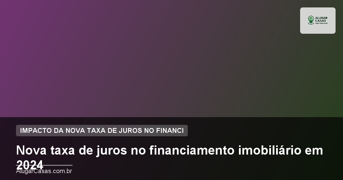 Nova taxa de juros no financiamento imobiliário em 2024